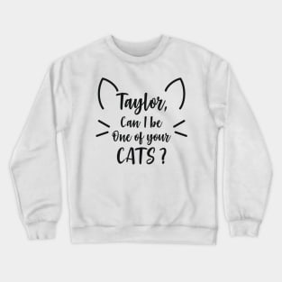 Can I Be one of your cats? Crewneck Sweatshirt